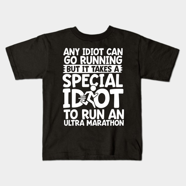 It Takes A Special Idiot To Run An Ultra Marathon Kids T-Shirt by thingsandthings
